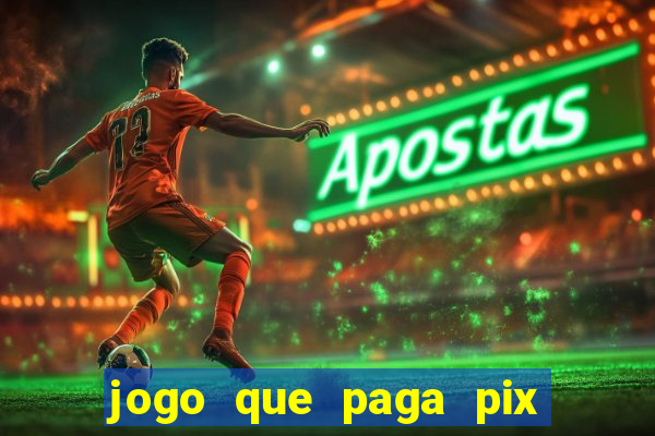 jogo que paga pix na hora