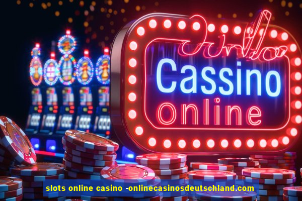 slots online casino -onlinecasinosdeutschland.com