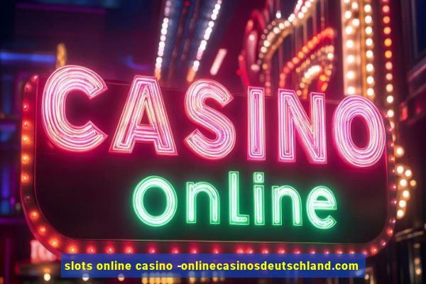 slots online casino -onlinecasinosdeutschland.com