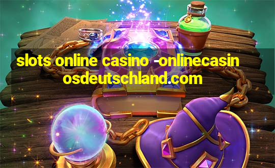 slots online casino -onlinecasinosdeutschland.com