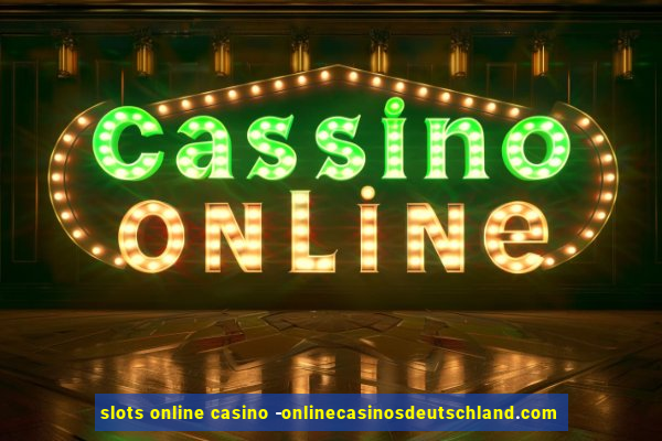 slots online casino -onlinecasinosdeutschland.com