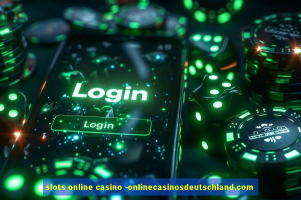 slots online casino -onlinecasinosdeutschland.com