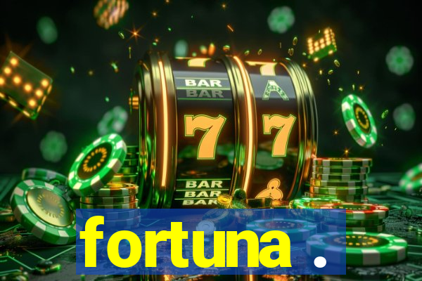 fortuna .