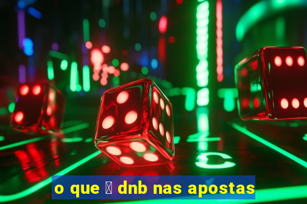 o que 茅 dnb nas apostas