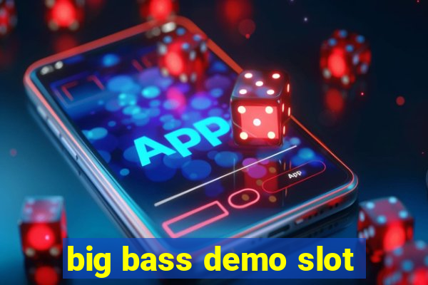 big bass demo slot