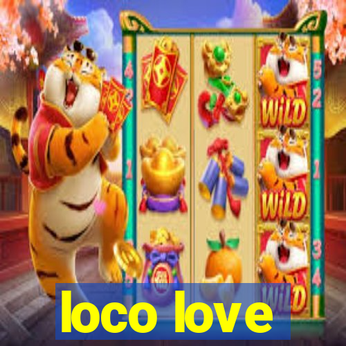 loco love