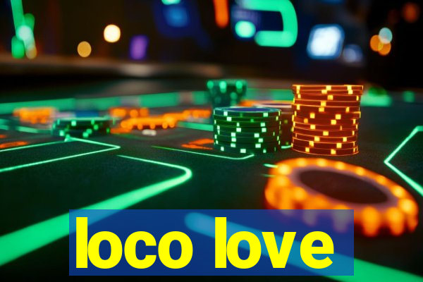 loco love