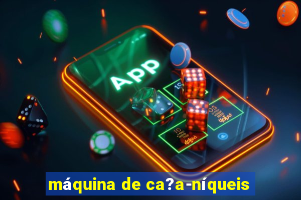 máquina de ca?a-níqueis