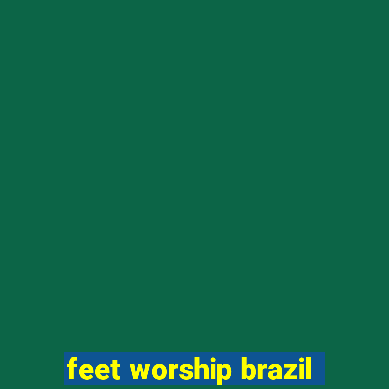 feet worship brazil