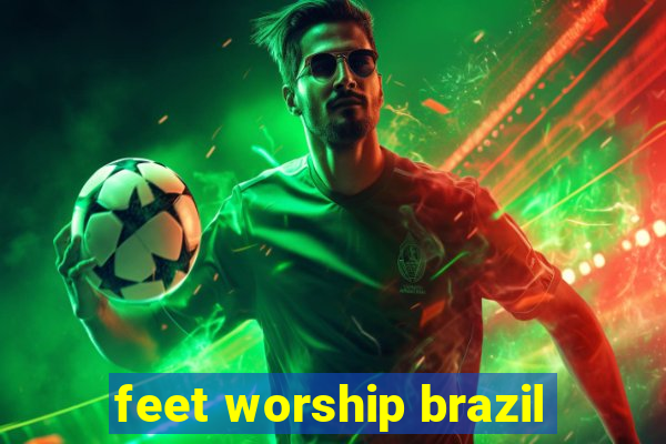 feet worship brazil