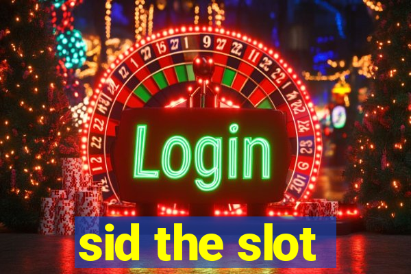 sid the slot