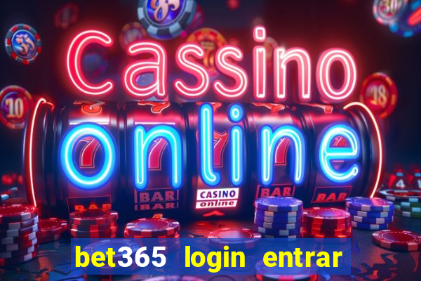 bet365 login entrar agora direto