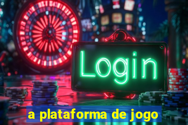 a plataforma de jogo