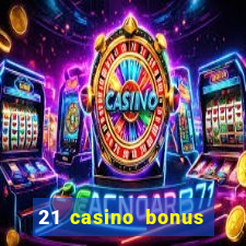 21 casino bonus ohne einzahlung