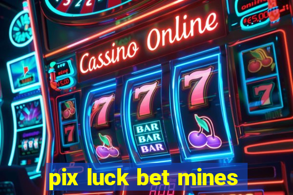 pix luck bet mines