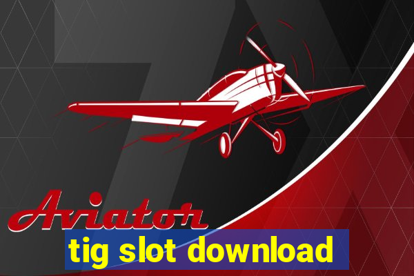 tig slot download