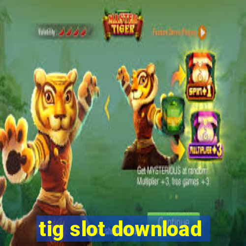 tig slot download