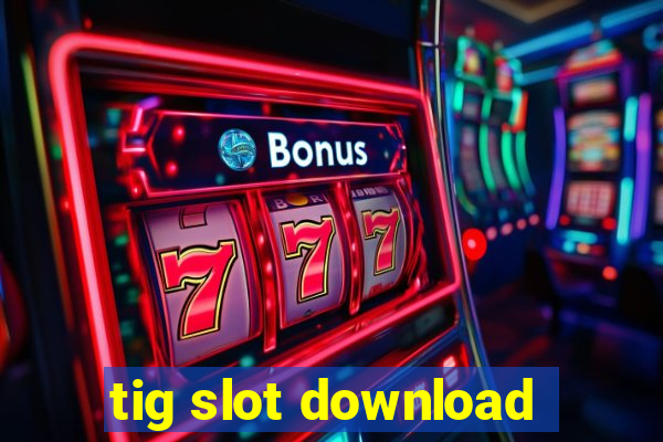 tig slot download