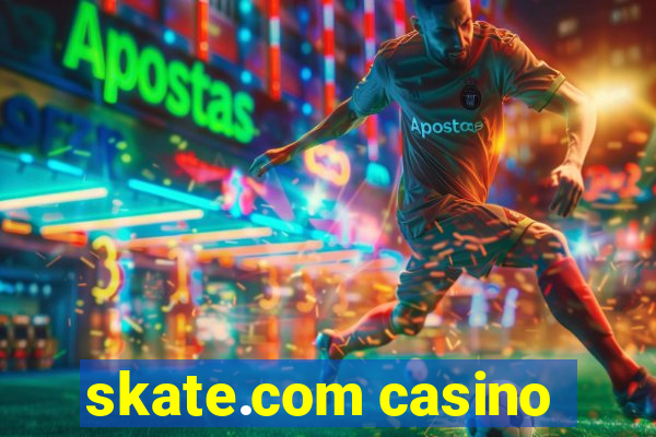 skate.com casino