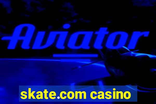 skate.com casino