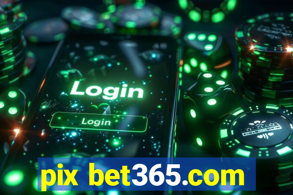 pix bet365.com