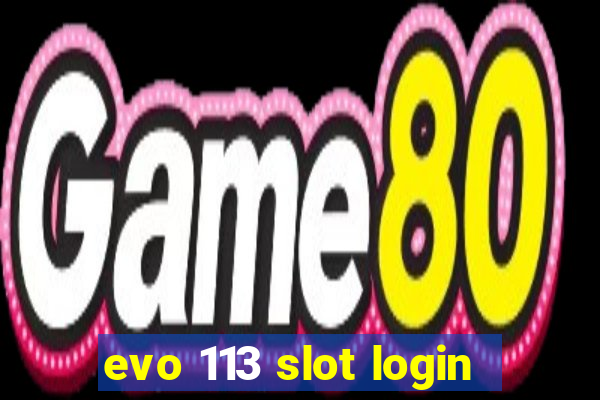 evo 113 slot login