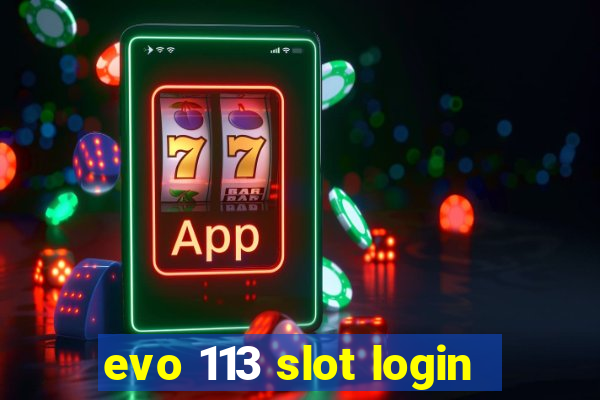 evo 113 slot login