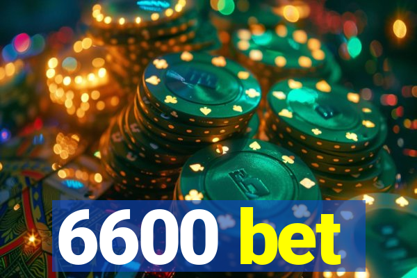 6600 bet