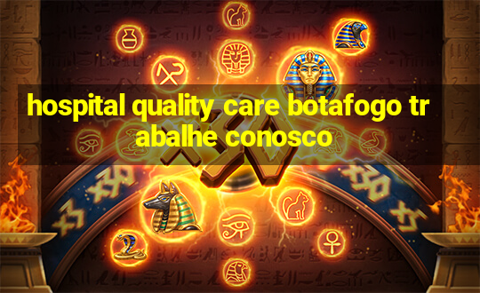 hospital quality care botafogo trabalhe conosco