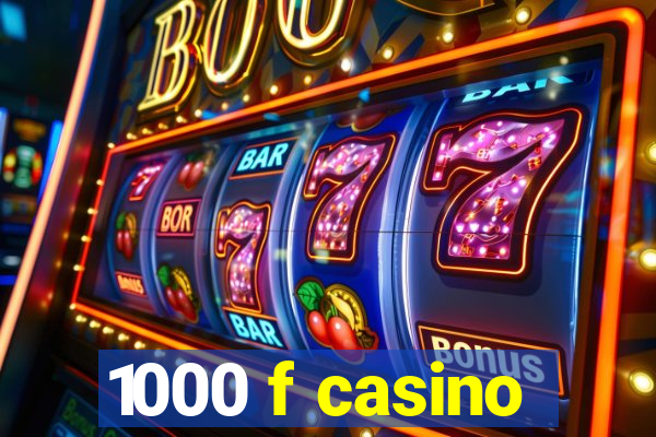 1000 f casino