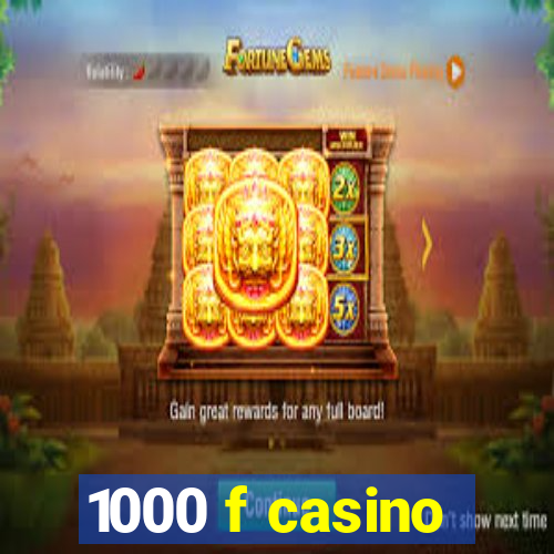 1000 f casino