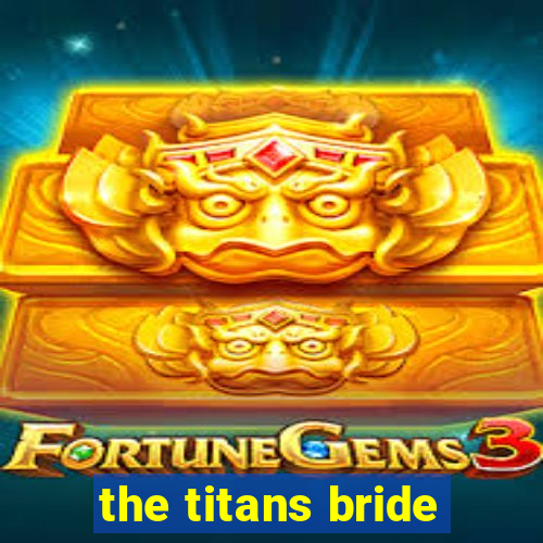 the titans bride