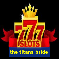 the titans bride