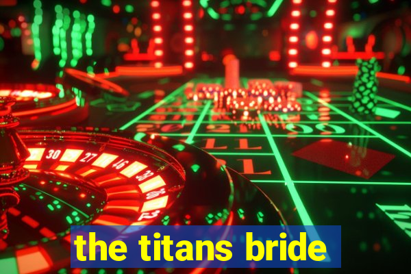 the titans bride