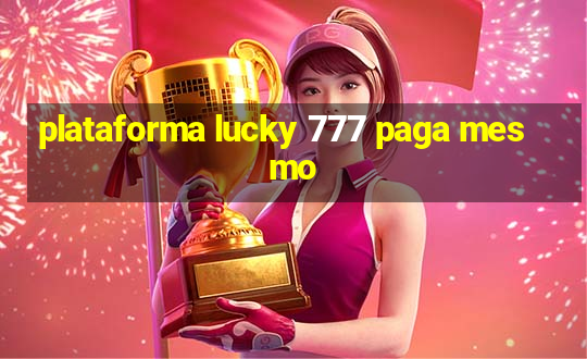 plataforma lucky 777 paga mesmo