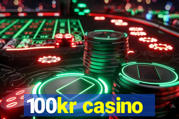 100kr casino