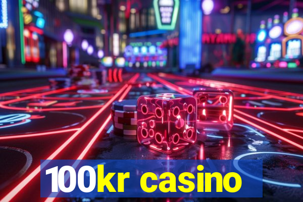 100kr casino