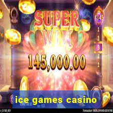 ice games casino