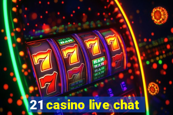 21 casino live chat