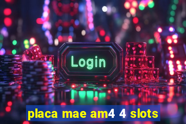 placa mae am4 4 slots