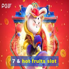 7 & hot fruits slot