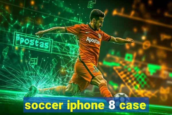 soccer iphone 8 case