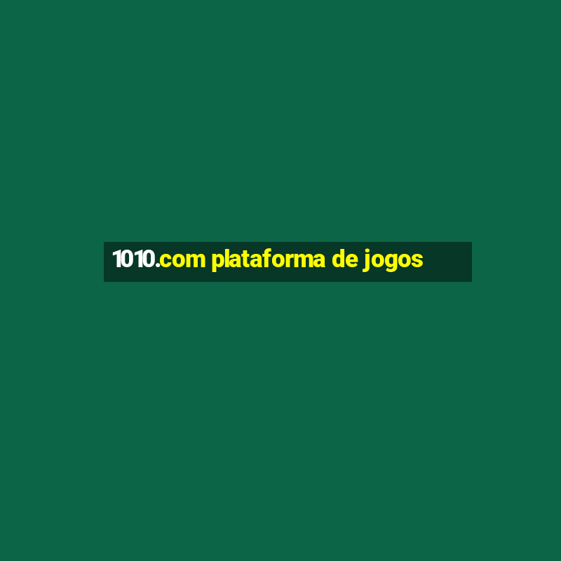 1010.com plataforma de jogos