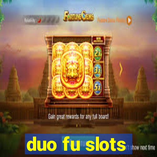 duo fu slots