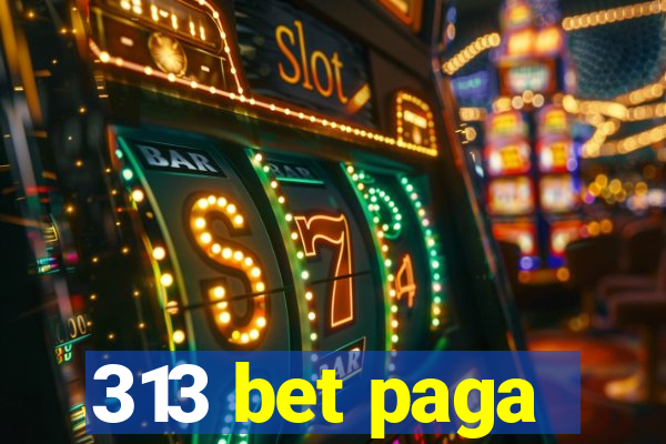 313 bet paga