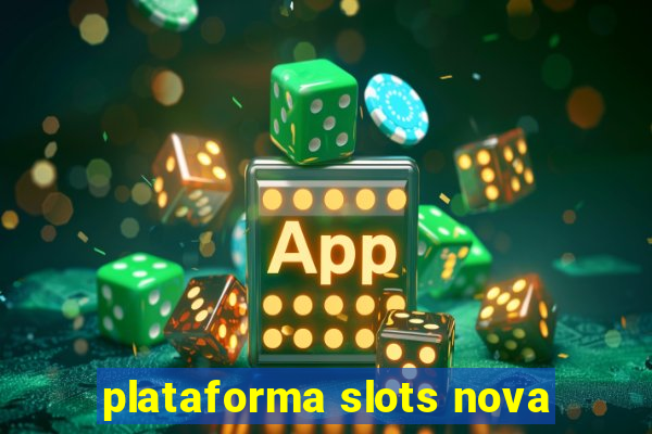 plataforma slots nova