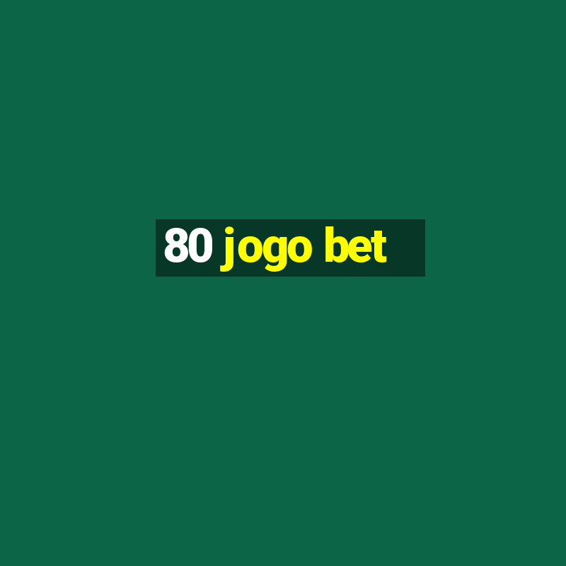 80 jogo bet