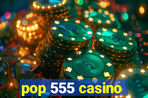 pop 555 casino