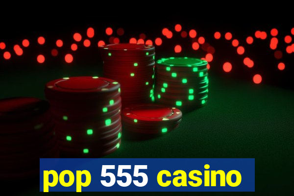 pop 555 casino