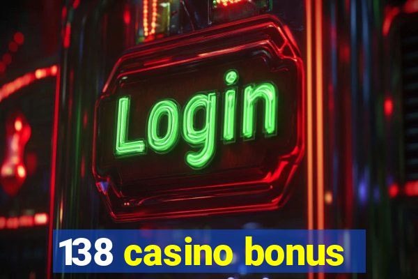 138 casino bonus